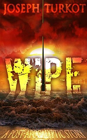WIPE - Part 1 (A Post-Apocalyptic Story)