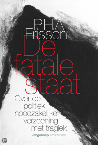 De fatale staat. Over de politiek noodzakelijke verzoening met tragiek (Paperback)