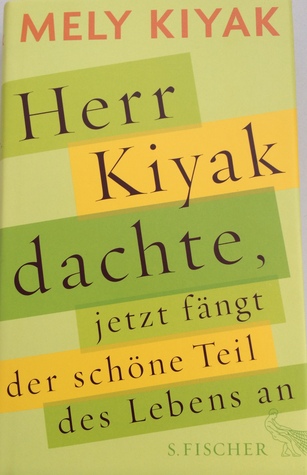 Herr Kiyak dachte, jetzt fängt der schöne Teil des Lebens an (Unknown Binding)
