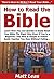 How to Read the Bible: Learn How You Can Quickly & Easily Read Your Bible The Right Way Even If You’re a Beginner, This New & Simple to Follow Guide Teaches You How Without Failing