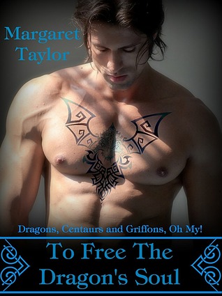 To Free The Dragon's Soul (Dragons, Griffons and Centaurs, Oh My!, #3)