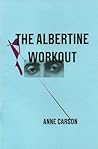 The Albertine Workout by Anne Carson
