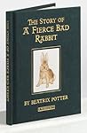 The Story of a Fierce Bad Rabbit by Beatrix Potter