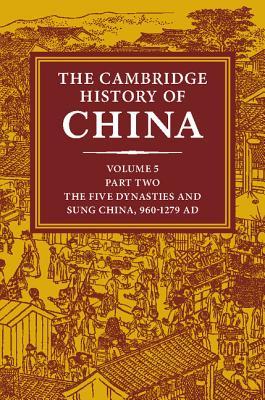 The Cambridge History of China, Volume 5: The Five Dynasties and Sung China, 960-1279 AD, Part 2
