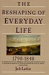 The Reshaping of Everyday Life, 1790-1840 The Reshaping of Everyday Life, 1790-1840