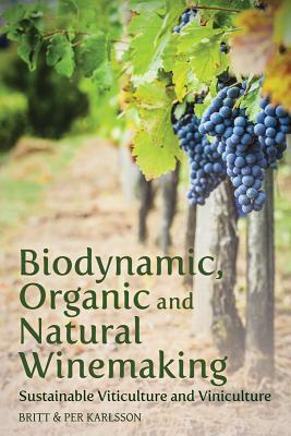 Biodynamic, Organic and Natural Winemaking: Sustainable Viticulture and Viniculture (Paperback)