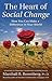 The Heart of Social Change: How to Make a Difference in Your World