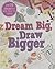 Dream Big, Draw Bigger by Parragon Books