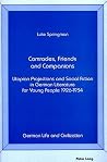 Comrades, Friends and Companions: Utopian Projections and Social Action in German Literature for Young People 1926-1934 (German Life and Civilization) Comrades, Friends and Companions: Utopian Projections and Social Action in German Literature for Young People 1926-1934 (German Life and Civilization)