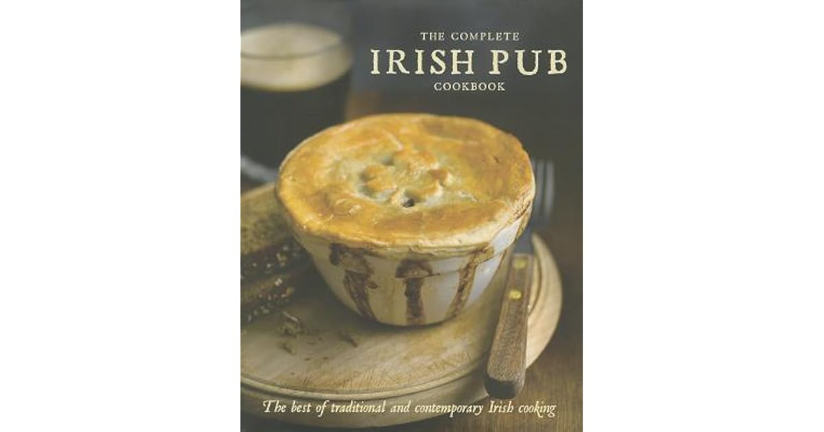 The Complete Irish Pub Cookbook The Best of Traditional and