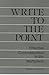 Write to the Point: Effective Communication in the Workplace