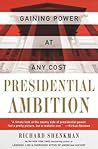 Presidential Ambition: Gaining Power At Any Cost – A Shocking Revelation of How All Presidents Sacrifice Health, Family, Loyalty, and Values for Ambition