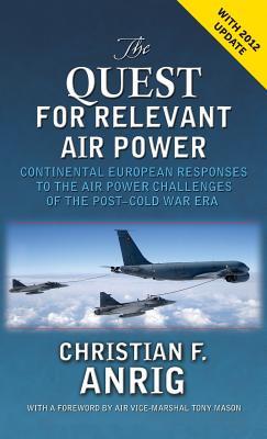 The Quest for Relevant Air Power: Continental European Responses to the Air Power Challenges of the Post-Cold War Era (Hardcover)