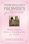 Personalized Promises for Mothers: Distinctive Scriptures Written As a Declaration of Faith for Your Life Personalized Promises for Mothers: Distinctive Scriptures Written As a Declaration of Faith for Your Life