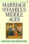 Marriage and the Family in the Middle Ages by Frances Gies