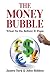 The Money Bubble