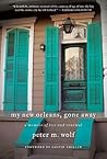 My New Orleans, Gone Away: A Memoir of Loss and Renewal My New Orleans, Gone Away: A Memoir of Loss and Renewal