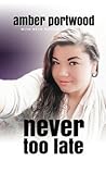 Never Too Late by Amber Portwood
