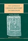 The Cambridge Urban History of Britain, Volume 1: 600–1540 The Cambridge Urban History of Britain, Volume 1: 600–1540