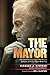 The Mayor: How I Turned Around Los Angeles after Riots, an Earthquake and the O.J. Simpson Murder Trial