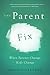 The Parent Fix: When Parents Change . . . Kids Change