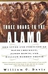 Three Roads to the Alamo by William C. Davis