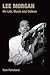 Lee Morgan: His Life, Music...