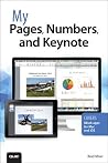 My Pages, Numbers, and Keynote: Covers Iwork Apps for MAC My Pages, Numbers, and Keynote: Covers Iwork Apps for MAC