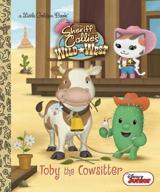 Toby the Cowsitter (Disney Junior: Sheriff Callie's Wild West) (Little Golden Book)
