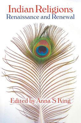 Indian Religions: Renaissance And Renewal: The Spalding Papers in Indic Studies