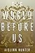 The World Before Us: A Novel