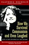 How We Survived Communism and Even Laughed by Slavenka Drakulić How We Survived Communism and Even Laughed by Slavenka Drakulić