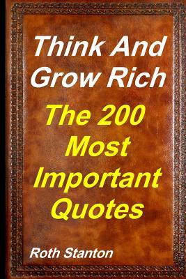 Think And Grow Rich - The Most Important 200 Quotes: Motivational Personal Development & Self-Help Inspired By Andrew Carnegie