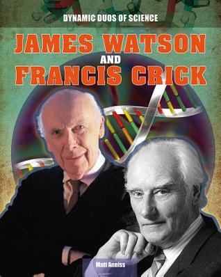 James Watson and Francis Crick (Dynamic Duos of Science)
