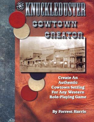 The Knuckleduster Cowtown Creator; Create an Authentic Cowtown Setting for Any Western Role-Playing Game (Paperback)