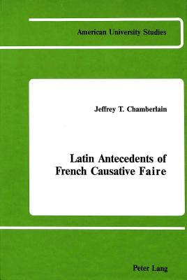 Latin Antecedents of French Causative Faire (American University Studies)