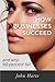 How Businesses Succeed: and...
