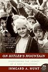 On Hitler's Mountain: Overcoming the Legacy of a Nazi Childhood