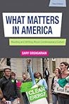 What Matters in America: Reading and Writing About Contemporary Culture What Matters in America: Reading and Writing About Contemporary Culture