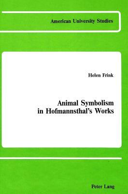 Animal Symbolism in Hofmannsthal's Works (American University Studies)