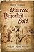 Divorced, Beheaded, Sold: Ending an English Marriage 1500-1847