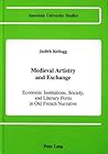 Medieval Artistry and Exchange: Economic Institutions, Society, and Literary Form in Old French Narrative (American University Studies)