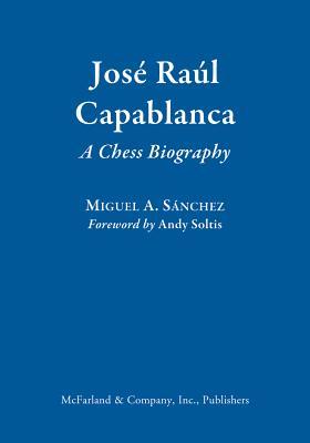 José Raúl Capablanca: A Chess Biography (Library Binding)