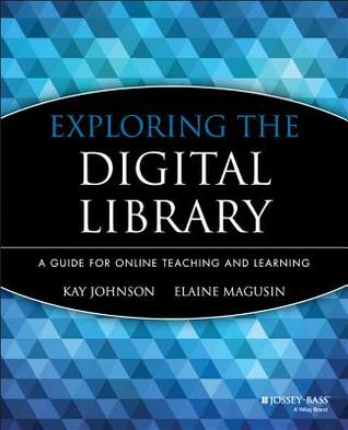 Exploring the Digital Library: A Guide for Online Teaching and Learning (Jossey-Bass Guides to Online Teaching and Learning)