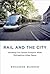 Rail and the City: Shrinking Our Carbon Footprint While Reimagining Urban Space (Urban and Industrial Environments)