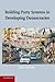 Building Party Systems in Developing Democracies