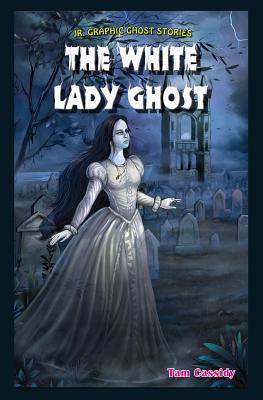 The White Lady Ghost (Jr. Graphic Ghost Stories)