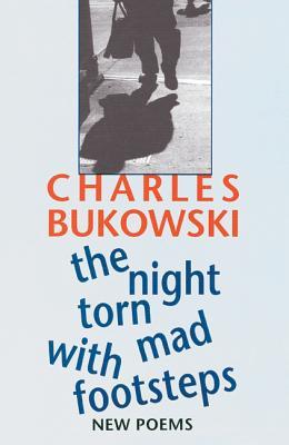 The Night Torn Mad With Footsteps: Gritty and Amusing Poems on Squabbling Neighbors, Off-Kilter Lovers, and Wisdom