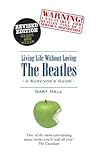 Living Life without Loving the Beatles by Gary Hall Living Life without Loving the Beatles by Gary Hall