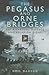 The Pegasus and Orne Bridges: Their Capture, Defence and Relief on D-Day